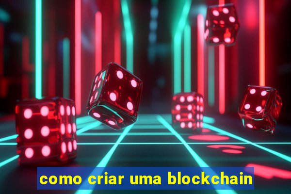 como criar uma blockchain